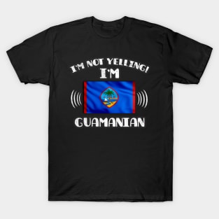 I'm Not Yelling I'm Guamanian - Gift for Guamanian With Roots From Guam T-Shirt